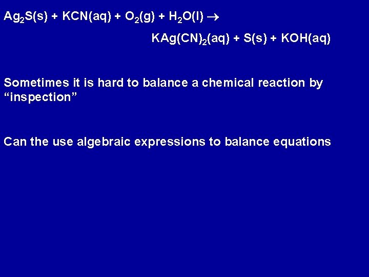Ag 2 S(s) + KCN(aq) + O 2(g) + H 2 O(l) KAg(CN)2(aq) +