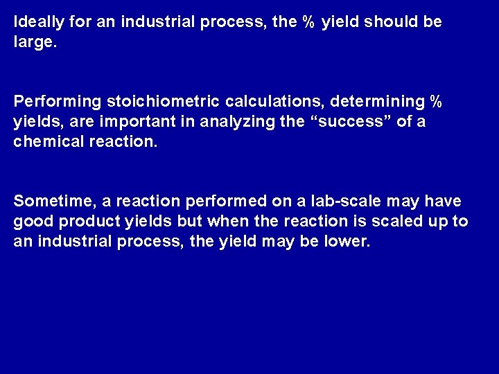 Ideally for an industrial process, the % yield should be large. Performing stoichiometric calculations,