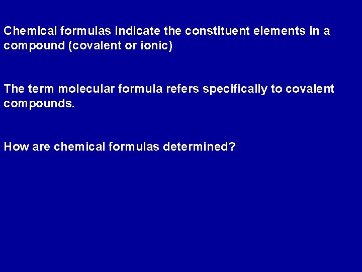 Chemical formulas indicate the constituent elements in a compound (covalent or ionic) The term