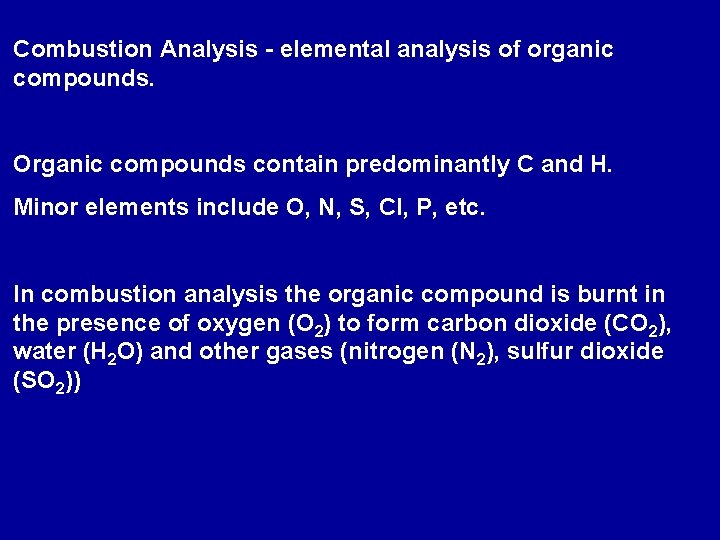 Combustion Analysis - elemental analysis of organic compounds. Organic compounds contain predominantly C and