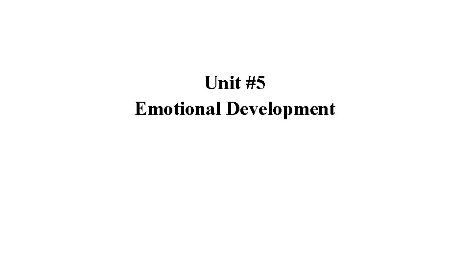 Unit #5 Emotional Development Unit #5 Emotional Development