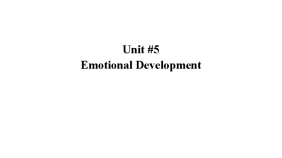 Unit #5 Emotional Development 