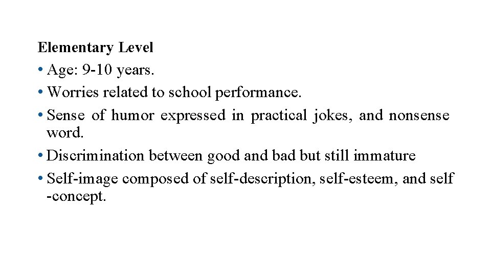 Elementary Level • Age: 9 -10 years. • Worries related to school performance. • Elementary Level • Age: 9 -10 years. • Worries related to school performance. •