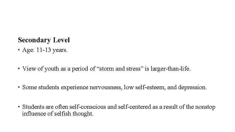 Secondary Level • Age: 11 -13 years. • View of youth as a period Secondary Level • Age: 11 -13 years. • View of youth as a period