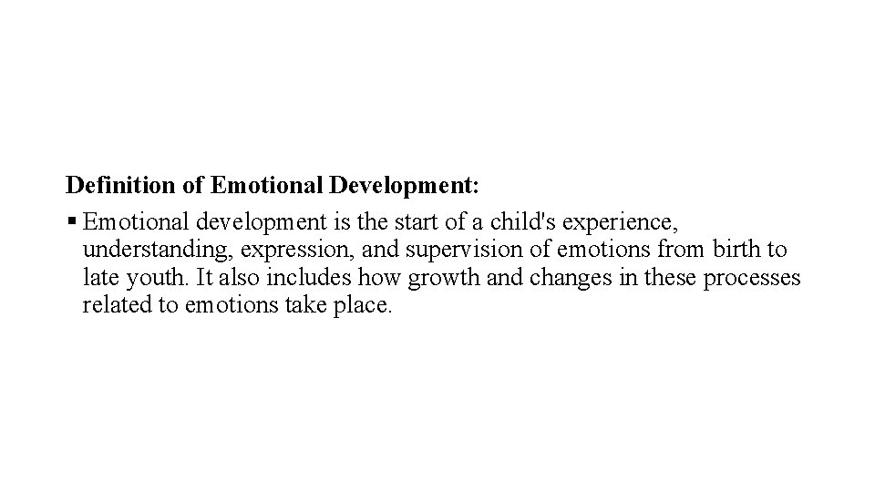 Definition of Emotional Development: § Emotional development is the start of a child's experience,