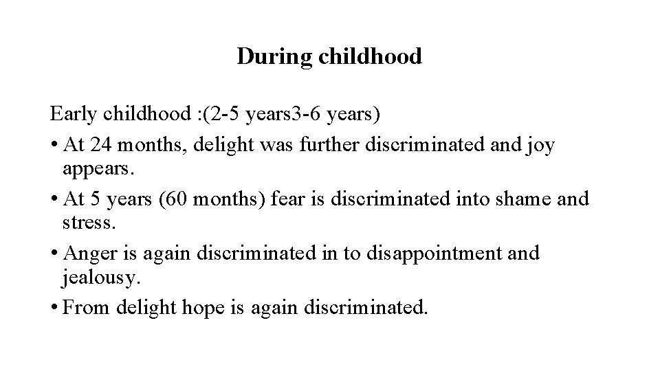 During childhood Early childhood : (2 -5 years 3 -6 years) • At 24