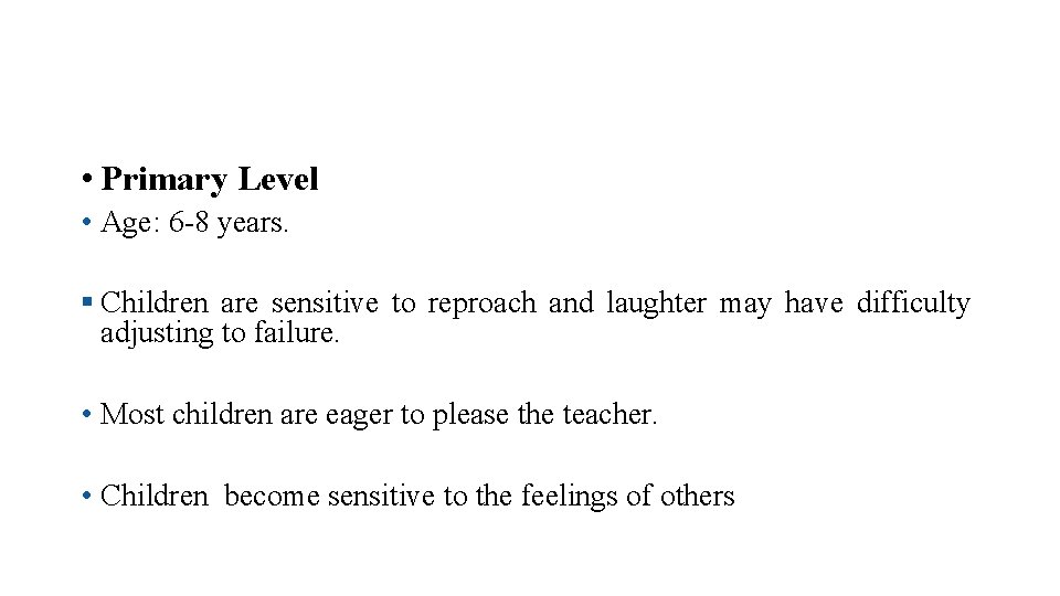 • Primary Level • Age: 6 -8 years. § Children are sensitive to • Primary Level • Age: 6 -8 years. § Children are sensitive to