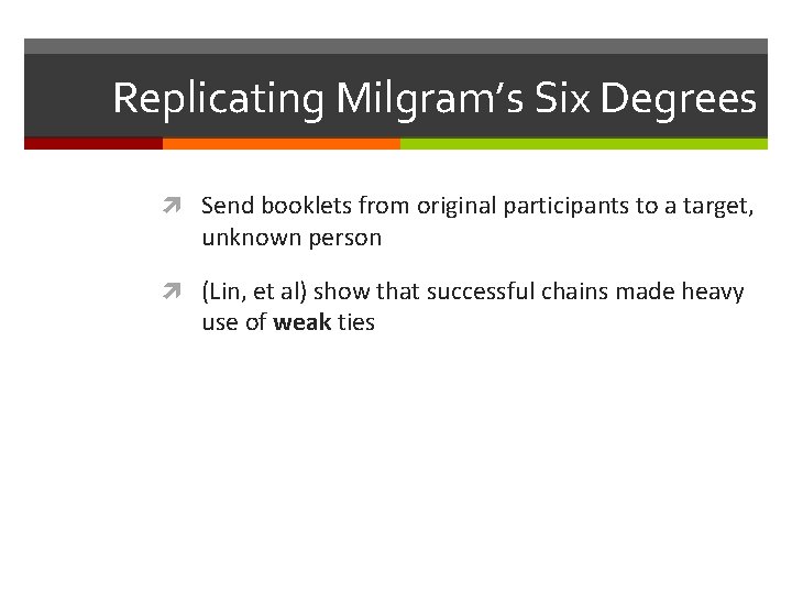 Replicating Milgram’s Six Degrees Send booklets from original participants to a target, unknown person