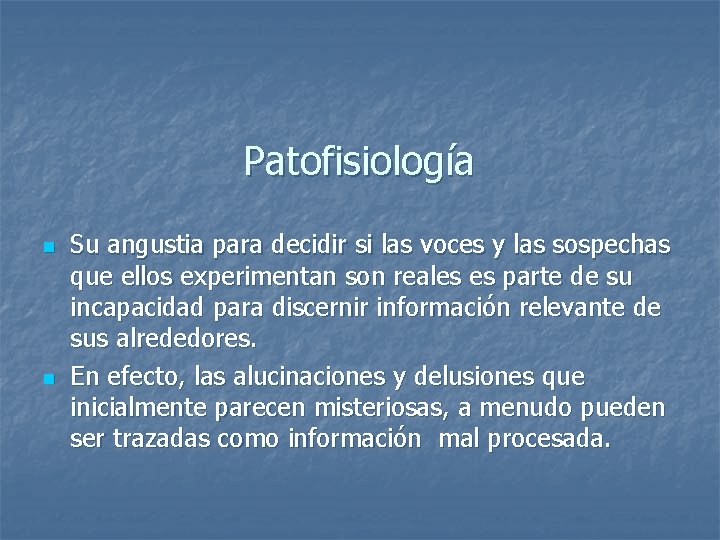 Patofisiología n n Su angustia para decidir si las voces y las sospechas que