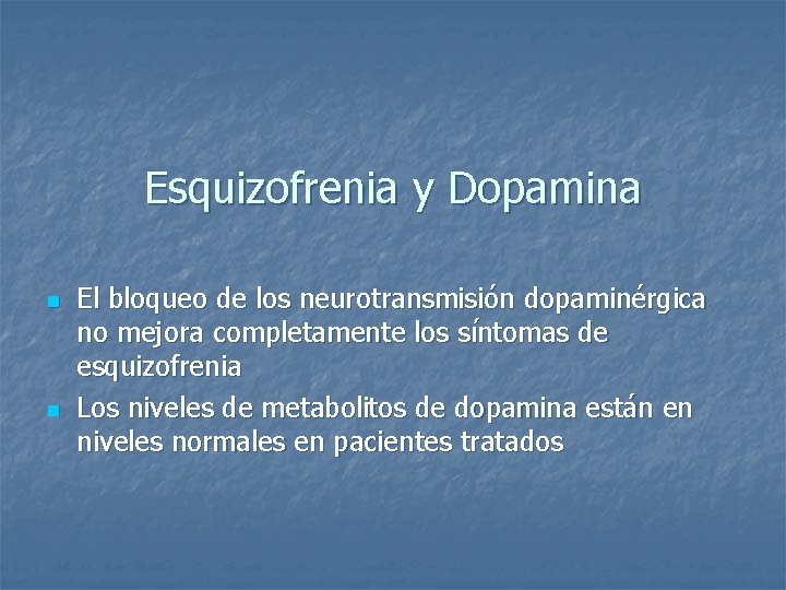 Esquizofrenia y Dopamina n n El bloqueo de los neurotransmisión dopaminérgica no mejora completamente