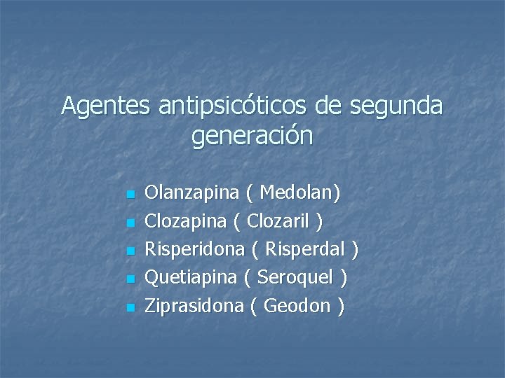 Agentes antipsicóticos de segunda generación n n Olanzapina ( Medolan) Clozapina ( Clozaril )