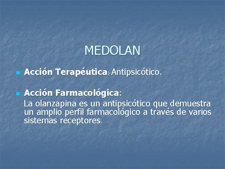 MEDOLAN n Acción Terapéutica: Antipsicótico. Acción Farmacológica: La olanzapina es un antipsicótico que demuestra