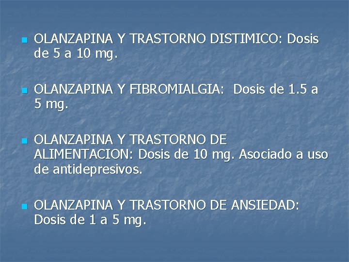 n n OLANZAPINA Y TRASTORNO DISTIMICO: Dosis de 5 a 10 mg. OLANZAPINA Y