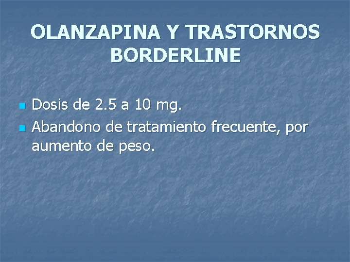 OLANZAPINA Y TRASTORNOS BORDERLINE n n Dosis de 2. 5 a 10 mg. Abandono