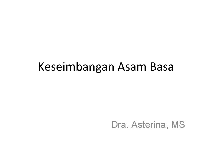 Keseimbangan Asam Basa Dra. Asterina, MS 