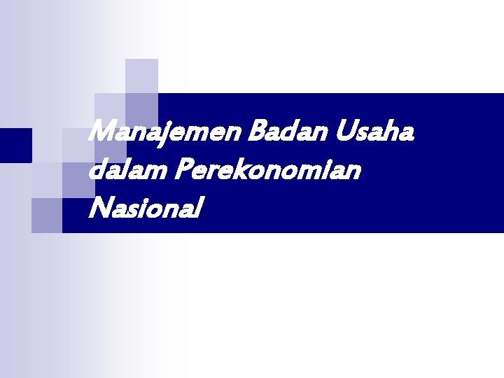 Manajemen Badan Usaha dalam Perekonomian Nasional 