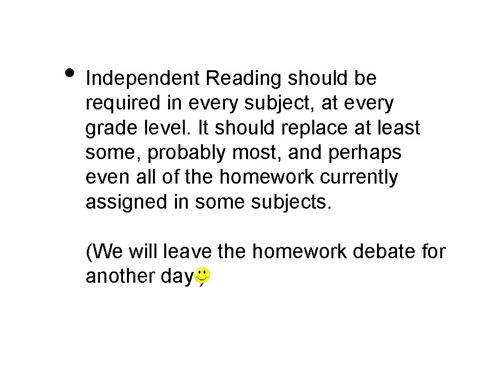  • Independent Reading should be required in every subject, at every grade level.