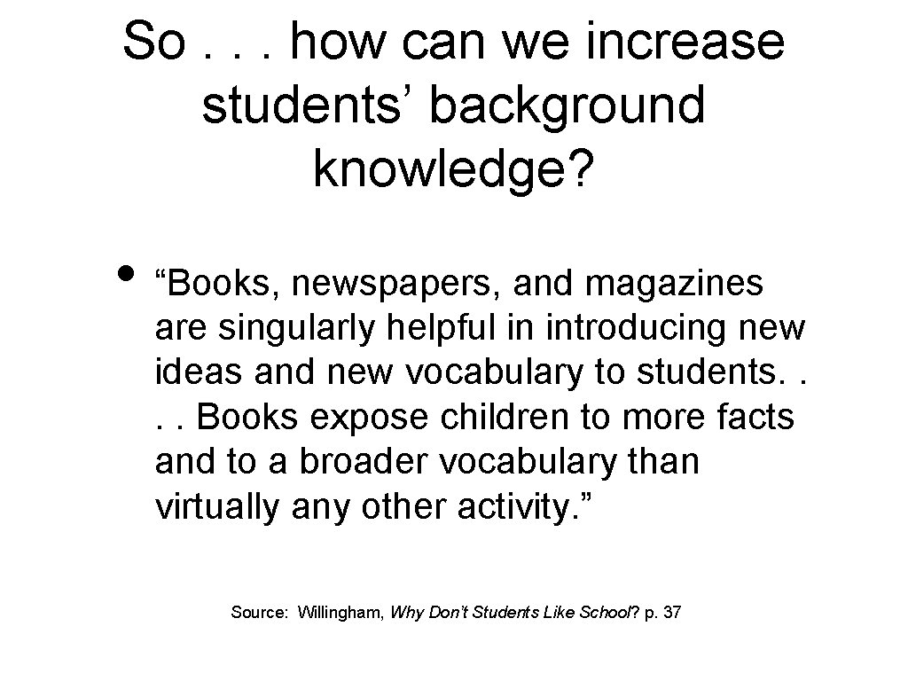 So. . . how can we increase students’ background knowledge? • “Books, newspapers, and