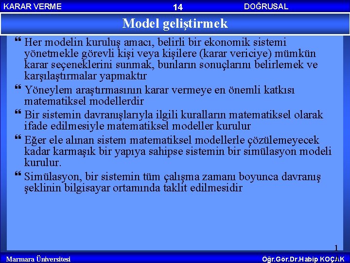 KARAR VERME 14 Model geliştirmek DOĞRUSAL PROGRAMLAMA Her modelin kuruluş amacı, belirli bir ekonomik