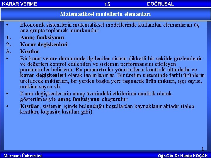 KARAR VERME 15 DOĞRUSAL PROGRAMLAMA Matematiksel modellerin elemanları • 1. 2. 3. • •