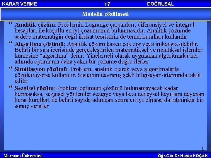 KARAR VERME 17 Modelin çözülmesi DOĞRUSAL PROGRAMLAMA Analitik çözüm: Problemin Lagrange çarpanları, diferansiyel ve KARAR VERME 17 Modelin çözülmesi DOĞRUSAL PROGRAMLAMA Analitik çözüm: Problemin Lagrange çarpanları, diferansiyel ve