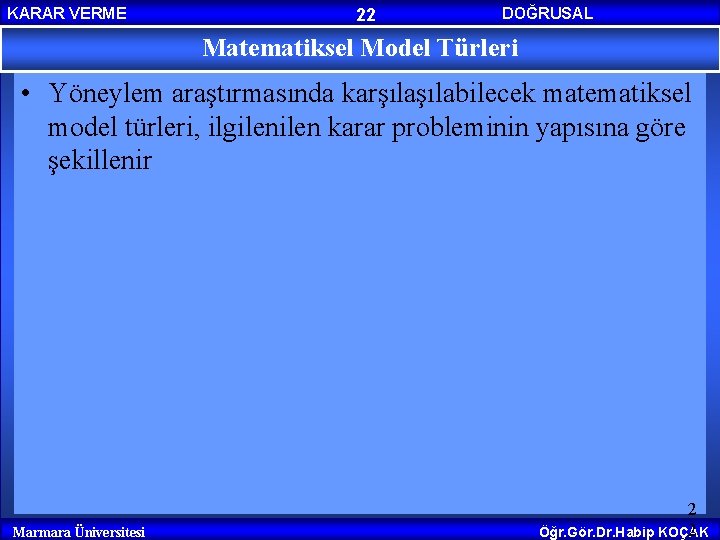 KARAR VERME 22 DOĞRUSAL PROGRAMLAMA Matematiksel Model Türleri • Yöneylem araştırmasında karşılabilecek matematiksel model