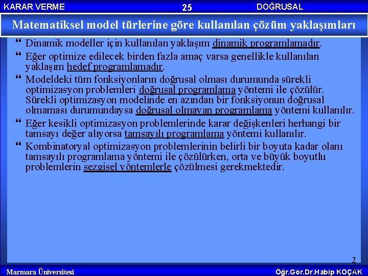 KARAR VERME 25 DOĞRUSAL PROGRAMLAMA Matematiksel model türlerine göre kullanılan çözüm yaklaşımları Dinamik modeller KARAR VERME 25 DOĞRUSAL PROGRAMLAMA Matematiksel model türlerine göre kullanılan çözüm yaklaşımları Dinamik modeller