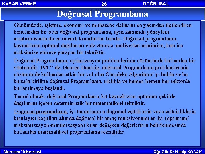 KARAR VERME 26 DOĞRUSAL PROGRAMLAMA Doğrusal Programlama Günümüzde, işletme, ekonomi ve muhasebe dallarını en KARAR VERME 26 DOĞRUSAL PROGRAMLAMA Doğrusal Programlama Günümüzde, işletme, ekonomi ve muhasebe dallarını en