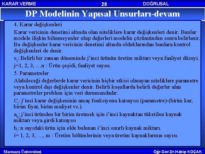 KARAR VERME 28 DOĞRUSAL PROGRAMLAMA DP Modelinin Yapısal Unsurları-devam 4. Karar değişkenleri Karar vericinin