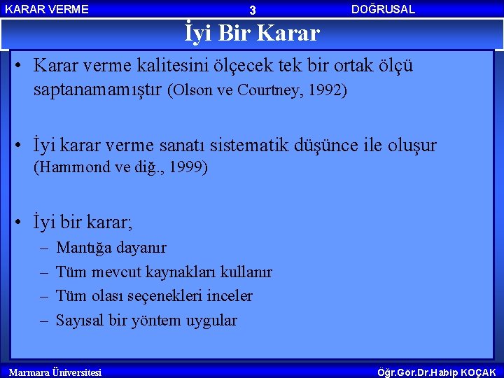 KARAR VERME 3 İyi Bir Karar DOĞRUSAL PROGRAMLAMA • Karar verme kalitesini ölçecek tek