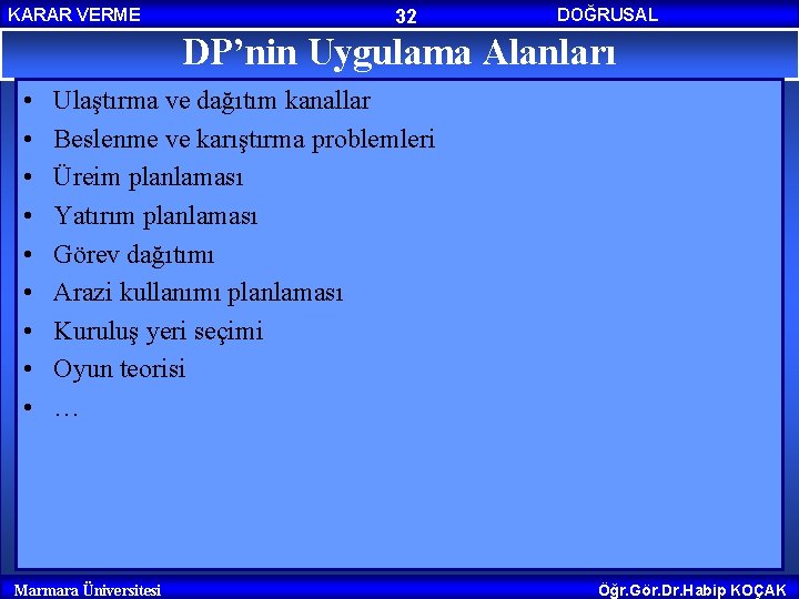 KARAR VERME 32 DOĞRUSAL PROGRAMLAMA DP’nin Uygulama Alanları • • • Ulaştırma ve dağıtım