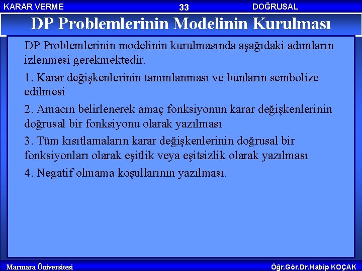 KARAR VERME 33 DOĞRUSAL PROGRAMLAMA DP Problemlerinin Modelinin Kurulması DP Problemlerinin modelinin kurulmasında aşağıdaki