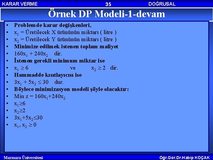 KARAR VERME 35 DOĞRUSAL PROGRAMLAMA Örnek DP Modeli-1 -devam • • • • Problemde