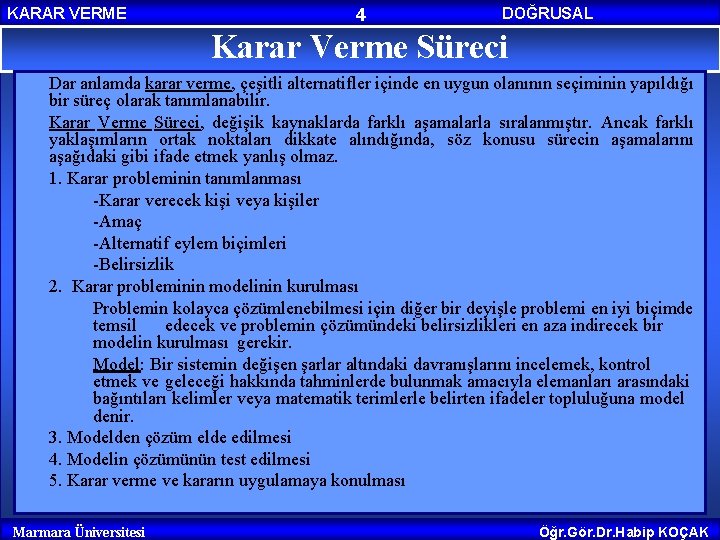 KARAR VERME 4 DOĞRUSAL PROGRAMLAMA Karar Verme Süreci Dar anlamda karar verme, çeşitli alternatifler KARAR VERME 4 DOĞRUSAL PROGRAMLAMA Karar Verme Süreci Dar anlamda karar verme, çeşitli alternatifler
