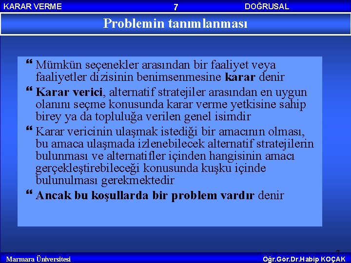 KARAR VERME 7 DOĞRUSAL PROGRAMLAMA Problemin tanımlanması Mümkün seçenekler arasından bir faaliyet veya faaliyetler