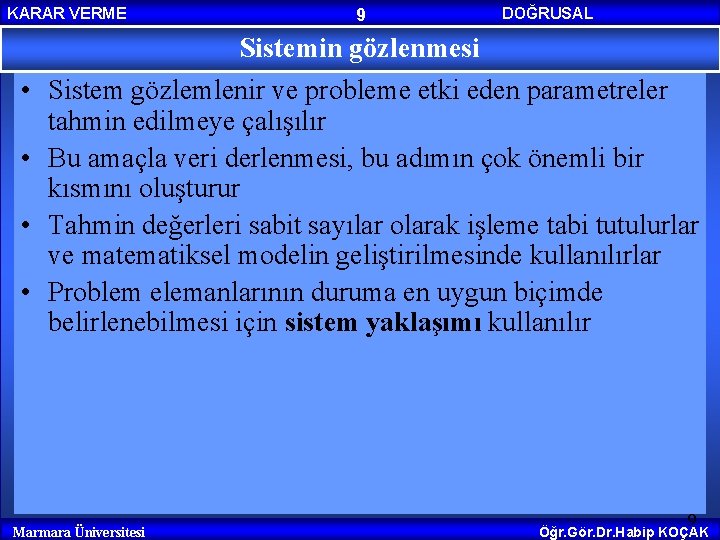 KARAR VERME 9 Sistemin gözlenmesi DOĞRUSAL PROGRAMLAMA • Sistem gözlemlenir ve probleme etki eden KARAR VERME 9 Sistemin gözlenmesi DOĞRUSAL PROGRAMLAMA • Sistem gözlemlenir ve probleme etki eden
