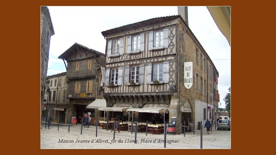 Maison Jeanne d’Albret, fin du 15 eme, Place d’Armagnac 