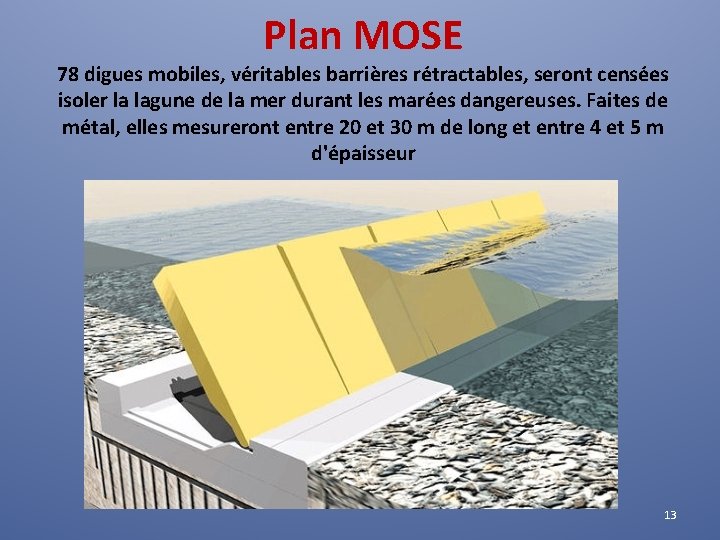 Plan MOSE 78 digues mobiles, véritables barrières rétractables, seront censées isoler la lagune de