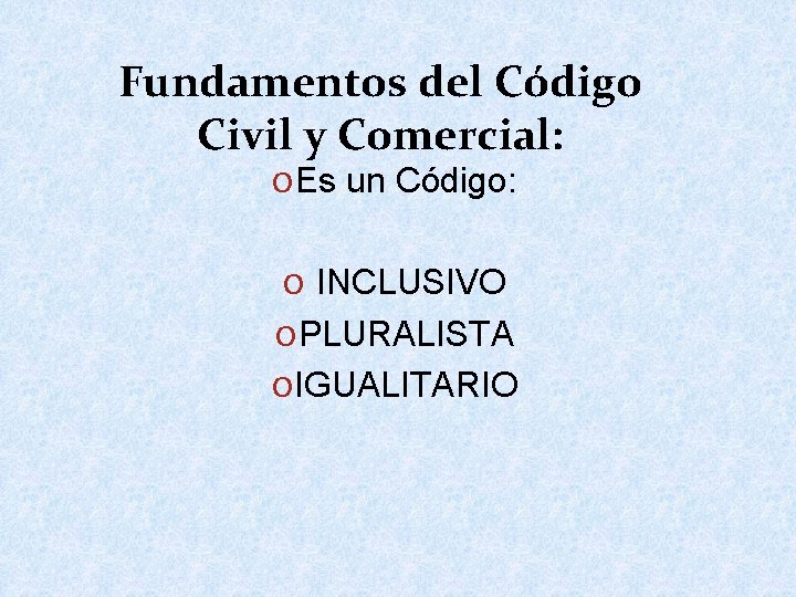 Fundamentos del Código Civil y Comercial: O Es un Código: O INCLUSIVO O PLURALISTA