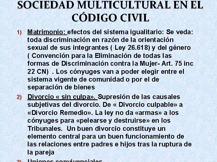 SOCIEDAD MULTICULTURAL EN EL CÓDIGO CIVIL 1) Matrimonio: efectos del sistema igualitario: Se veda: