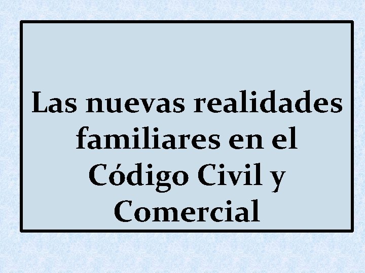 Las nuevas realidades familiares en el Código Civil y Comercial 