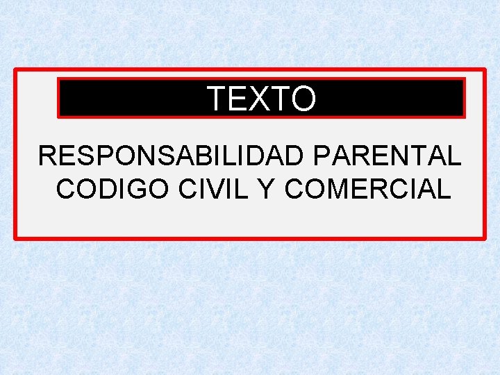 TEXTO RESPONSABILIDAD PARENTAL CODIGO CIVIL Y COMERCIAL 