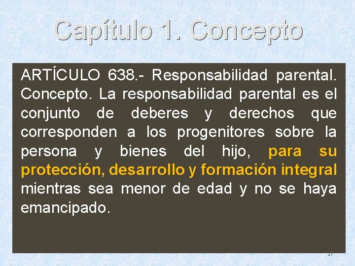 Capítulo 1. Concepto ARTÍCULO 638. - Responsabilidad parental. Concepto. La responsabilidad parental es el