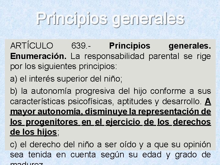 Principios generales ARTÍCULO 639. Principios generales. Enumeración. La responsabilidad parental se rige por los