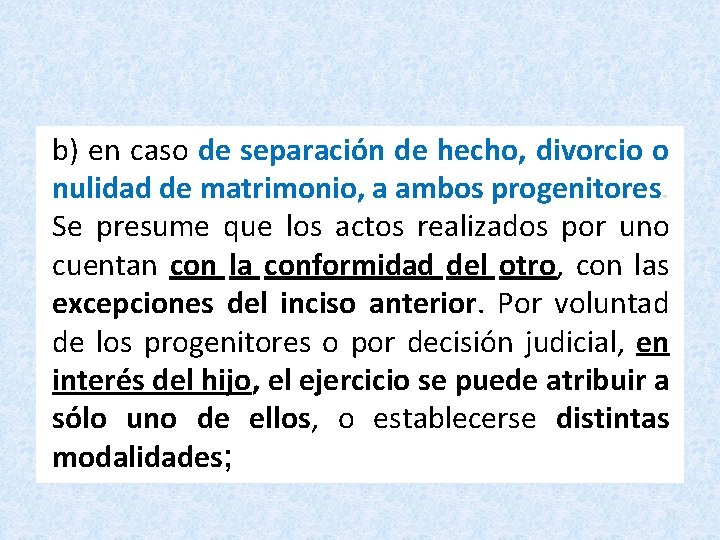 b) en caso de separación de hecho, divorcio o nulidad de matrimonio, a ambos