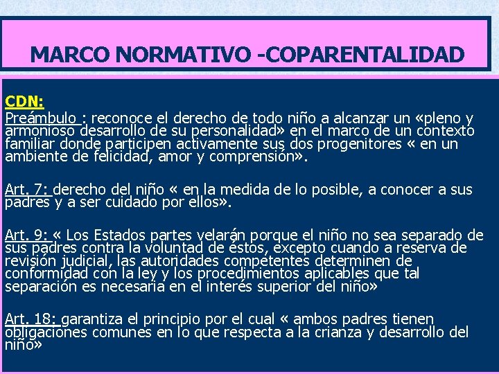 MARCO NORMATIVO -COPARENTALIDAD CDN: Preámbulo : reconoce el derecho de todo niño a alcanzar