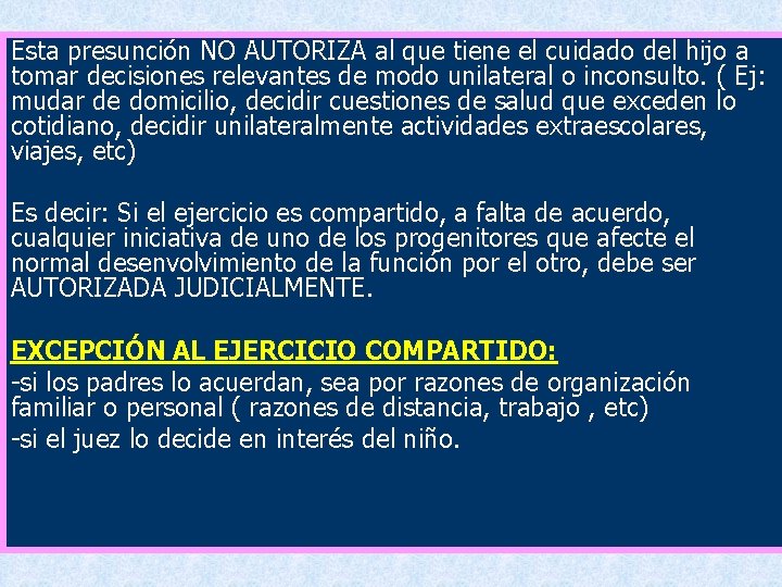 Esta presunción NO AUTORIZA al que tiene el cuidado del hijo a tomar decisiones