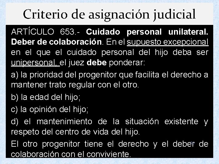 Criterio de asignación judicial ARTÍCULO 653. - Cuidado personal unilateral. Deber de colaboración. En