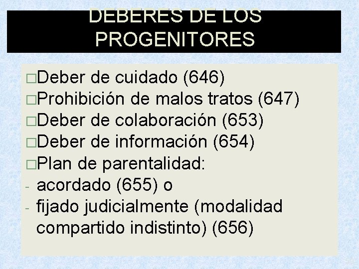 DEBERES DE LOS PROGENITORES �Deber de cuidado (646) �Prohibición de malos tratos (647) �Deber