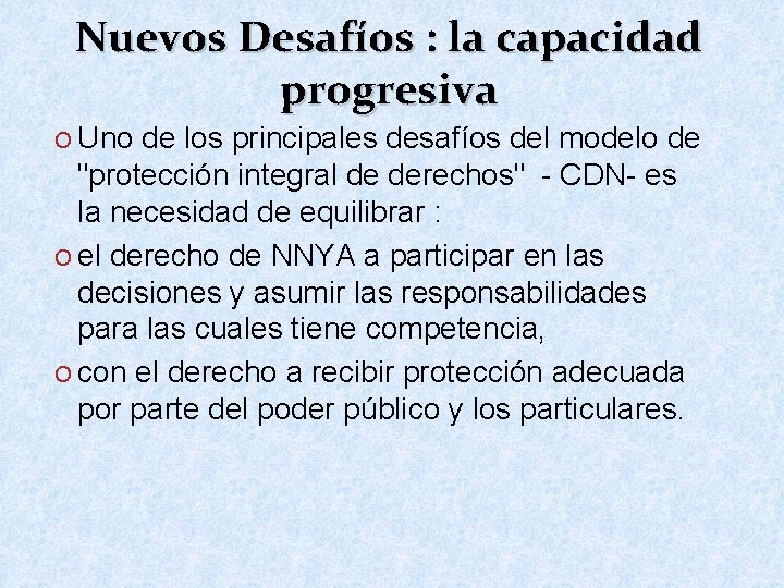 Nuevos Desafíos : la capacidad progresiva O Uno de los principales desafíos del modelo